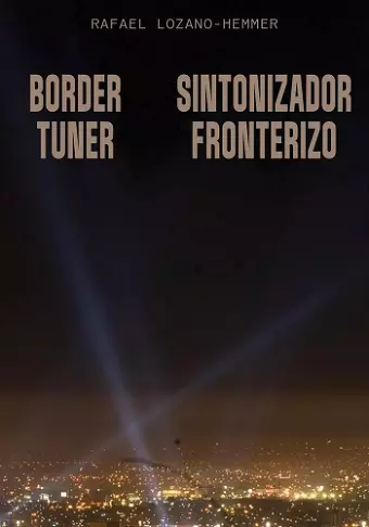 Rafael Lozano-Hemmer: Border Tuner cover