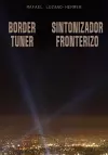 Rafael Lozano-Hemmer: Border Tuner cover