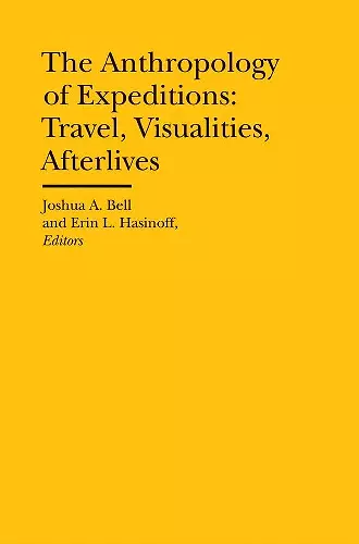 The Anthropology of Expeditions – Travel, Visualities, Afterlives cover