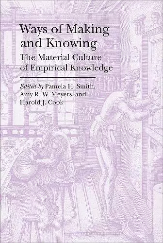 Ways of Making and Knowing – The Material Culture of Empirical Knowledge cover