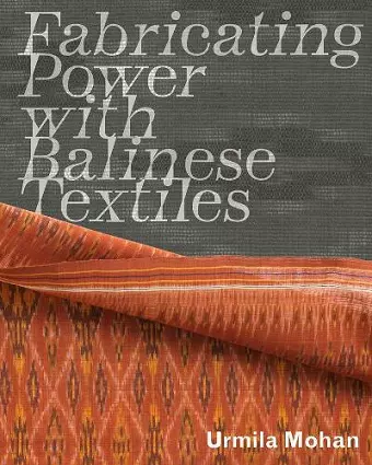 Fabricating Power with Balinese Textiles cover