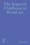 The Imperial Childhood of World Art cover