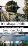 It's Always Uphill from the Dock cover