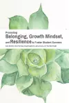 Promoting Belonging, Growth Mindset, and Resilience to Foster Student Success cover