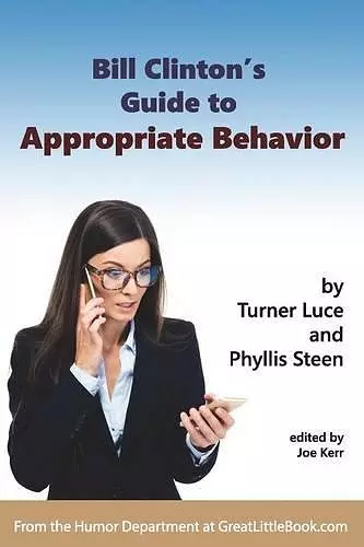 Bill Clinton's Guide to Appropriate Behavior - Completely Unabridged Version cover