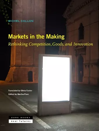 Markets in the Making – Rethinking Competition, Goods, and Innovation cover