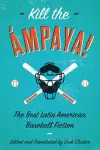 Kill the mpaya!  The Best Latin American Baseball Fiction cover