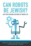 Can Robots Be Jewish? And Other Pressing Questions of Modern Life cover