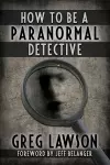 How To Be A Paranormal Detective cover