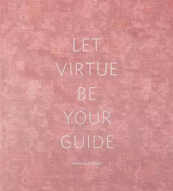 Frances F. Denny: Let Virtue Be Your Guide cover