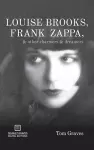 Louise Brooks, Frank Zappa, & Other Charmers & Dreamers cover