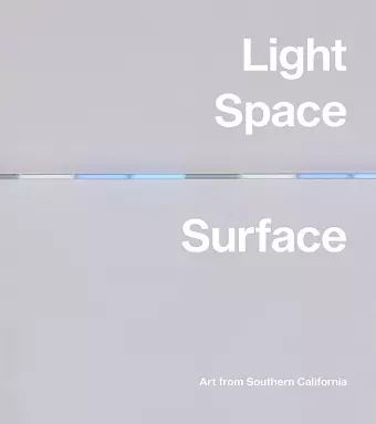 Light, Space, Surface: Art from Southern California cover