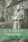 T. S. Eliot and Organicism cover