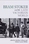 Bram Stoker and the Late Victorian World cover