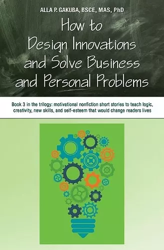 How to Design Innovations and Solve Business and Personal Problems cover