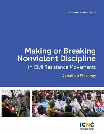 Making or Breaking Nonviolent Discipline in Civil Resistance Movements cover