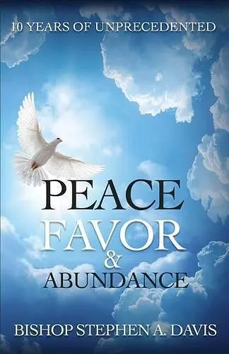 10 Years of Unprecedented Peace, Favor & Abundance cover