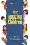 Your Amazing Children - 15 Keys That Unlock Greatness in Your Children cover
