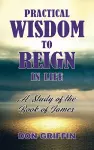 Practical Wisdom to Reign in Life cover