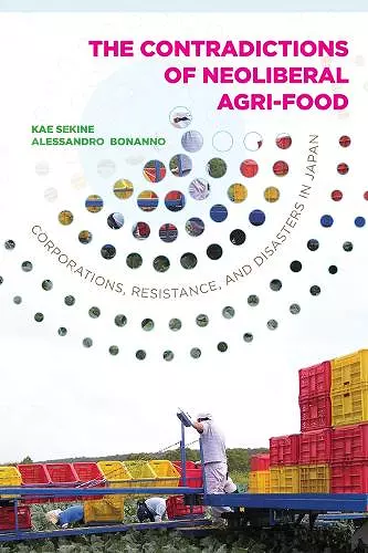 The Contradictions of Neoliberal Agri-Food: Corporations, Resistance, and Disasters in Japan cover