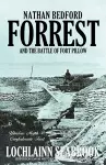 Nathan Bedford Forrest and the Battle of Fort Pillow cover