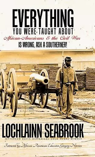 Everything You Were Taught About African-Americans and the Civil War is Wrong, Ask a Southerner! cover