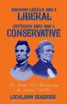 Abraham Lincoln Was a Liberal, Jefferson Davis Was a Conservative cover