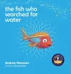 The fish who searched for water cover