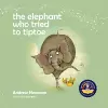 The Elephant Who Tried To Tiptoe cover