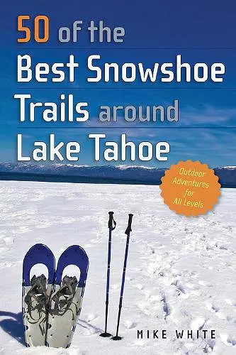 50 of the Best Snowshoe Trails around Lake Tahoe cover