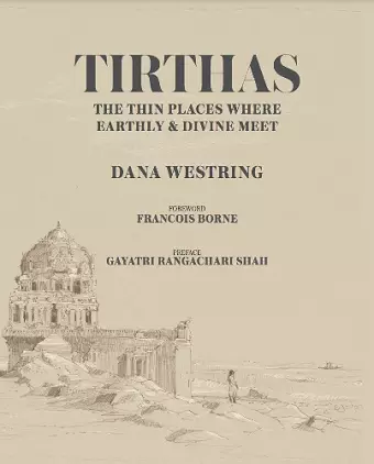 Tirthas: The Thin Place Where Earthly and Divine Meet- an Artist's Journey Through India cover