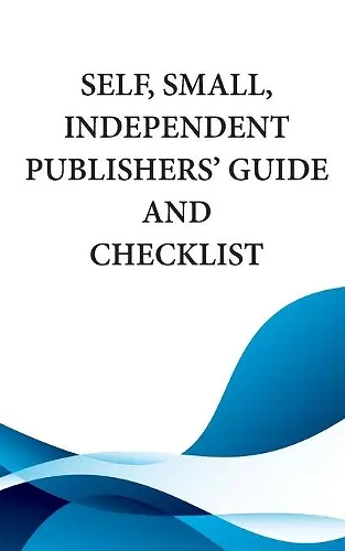 Self, Small, Independent Publishers' Guide and Checklist cover