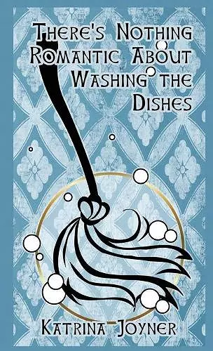 There's Nothing Romantic About Washing the Dishes cover