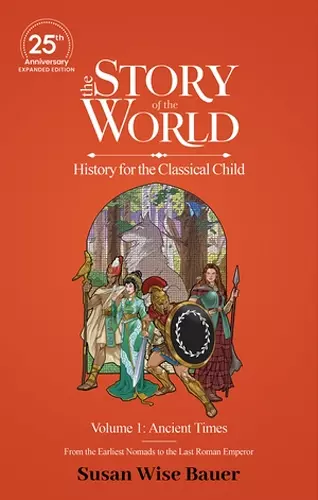 The Story of the World, Volume 1: Ancient Times. From the Earliest Nomads to the Last Roman Emperor. cover