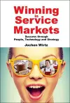 Winning In Service Markets: Success Through People, Technology And Strategy cover