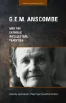 G.E.M. Anscombe and the Catholic Intellectual Tradition cover