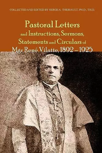 Pastoral Letters and Instructions, Sermons, Statements and Circulars of Mgsr. Rene Vilatte, 1892-1925 cover