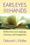 Ears, Eyes, and Hands – Reflections on Language, Literarcy, and Linguistics cover