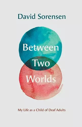 Between Two Worlds – My Life as a Child of Deaf Adults cover