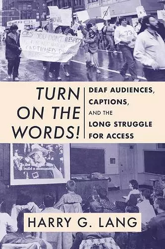 Turn on the Words! – Deaf Audiences, Captions, and the Long Struggle for Access cover