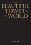 The Beautiful Flower is the World cover