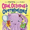 Opal Octopus is Overwhelmed cover