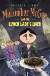 Mucumber McGee and the Lunch Lady's Liver cover