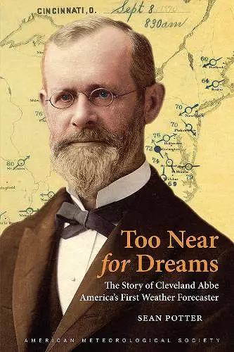 Too Near for Dreams – The Story of Cleveland Abbe, America`s First Weather Forecaster cover