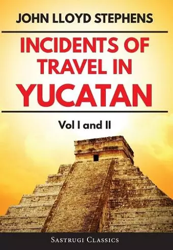 Incidents of Travel in Yucatan Volumes 1 and 2 (Annotated, Illustrated) cover