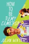 How to Be Remy Cameron cover