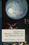 Aquinas on Beatific Charity and the Problem of Love cover