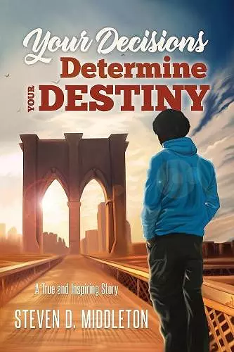 Your Decisions Determine Your Destiny cover