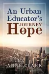 An Urban Educator's Journey of Hope cover