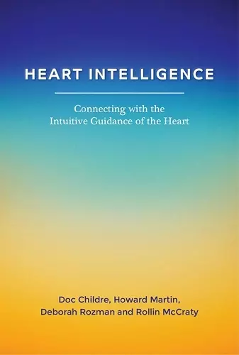 Heart Intelligence: Connecting with the Intuitive Guidance of the Heart cover